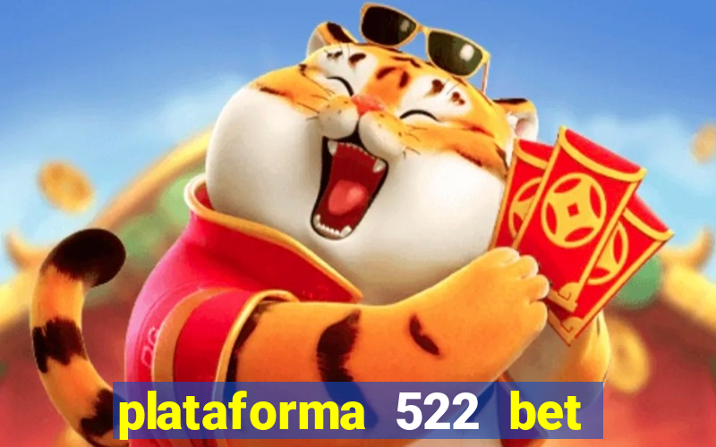 plataforma 522 bet 茅 confi谩vel